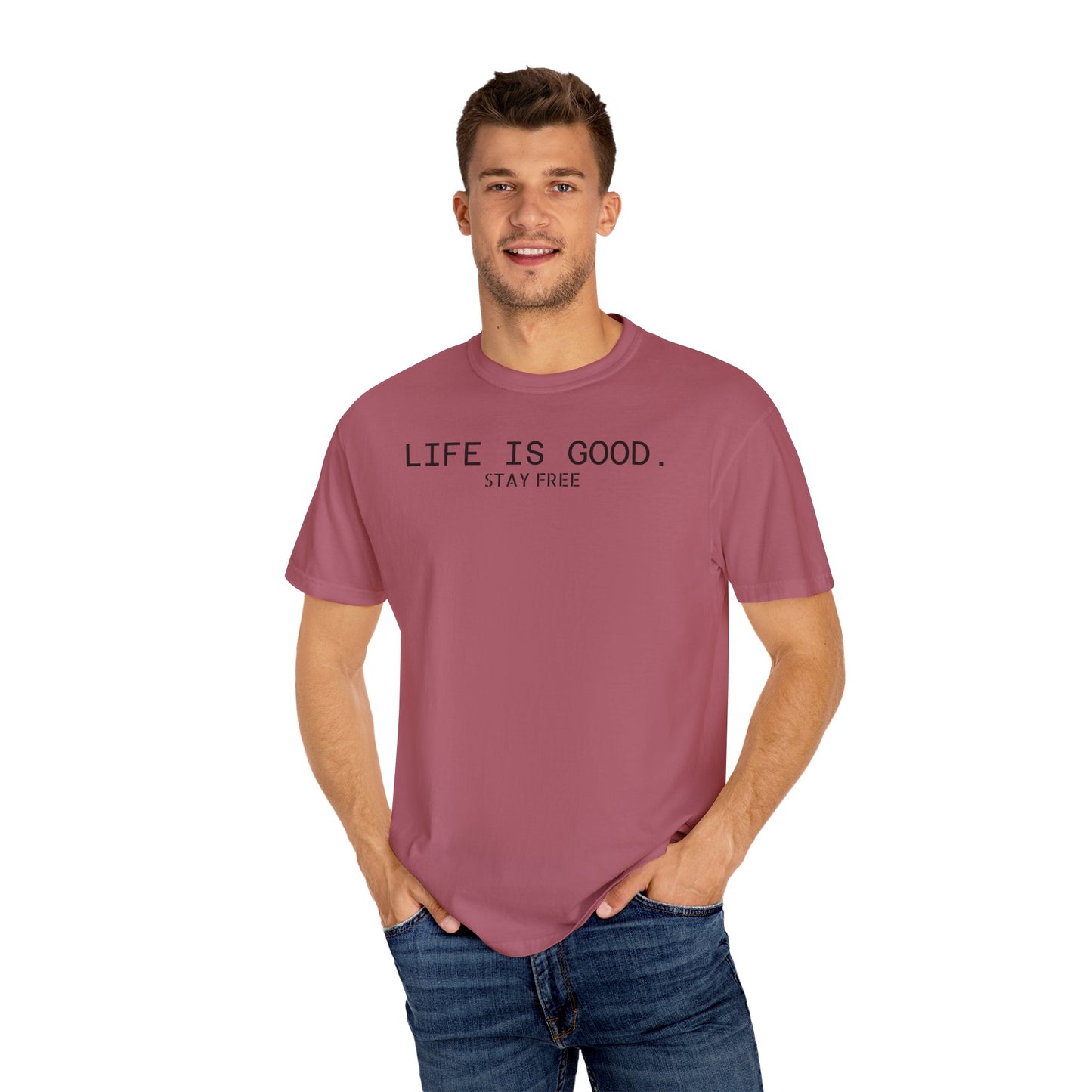 Life Is Good. Stay Free T-Shirt