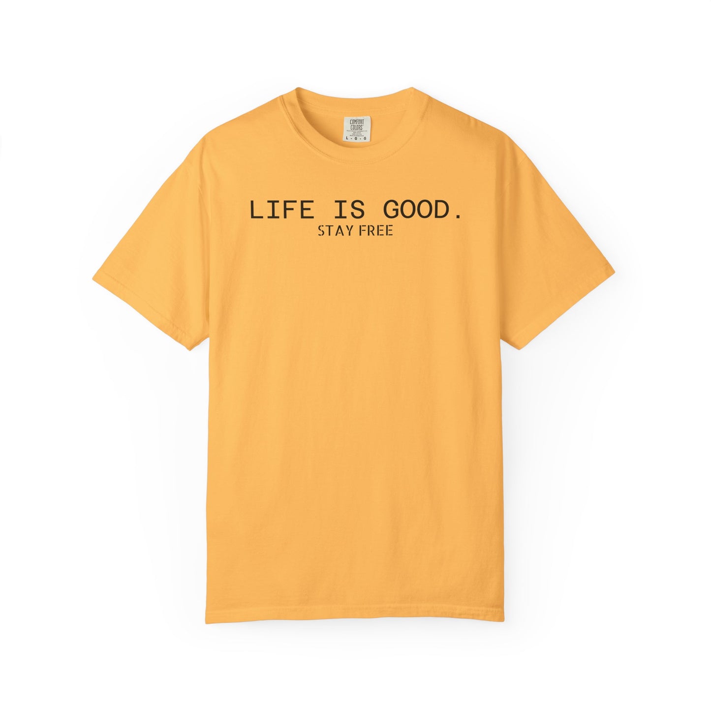 Life Is Good. Stay Free T-Shirt