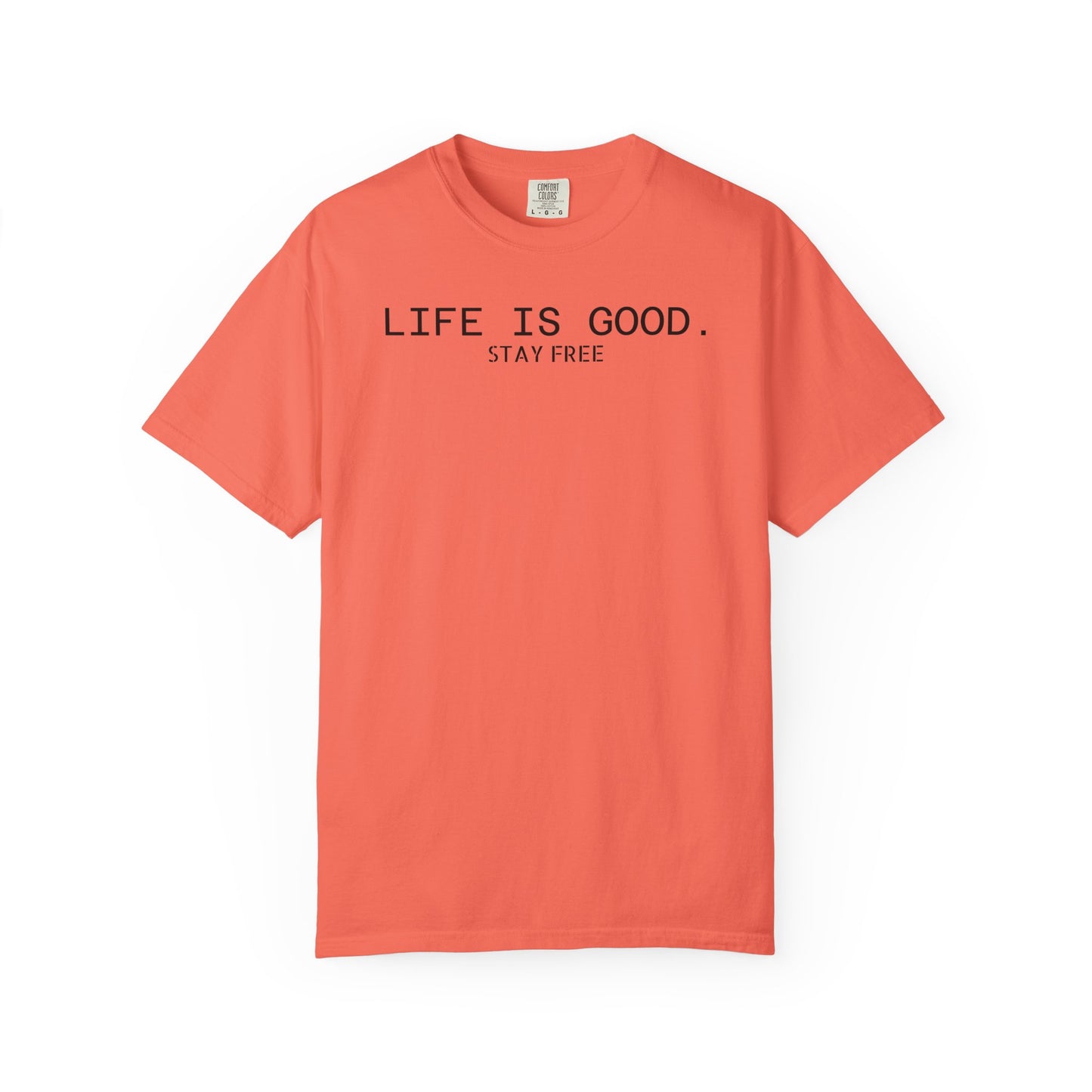 Life Is Good. Stay Free T-Shirt