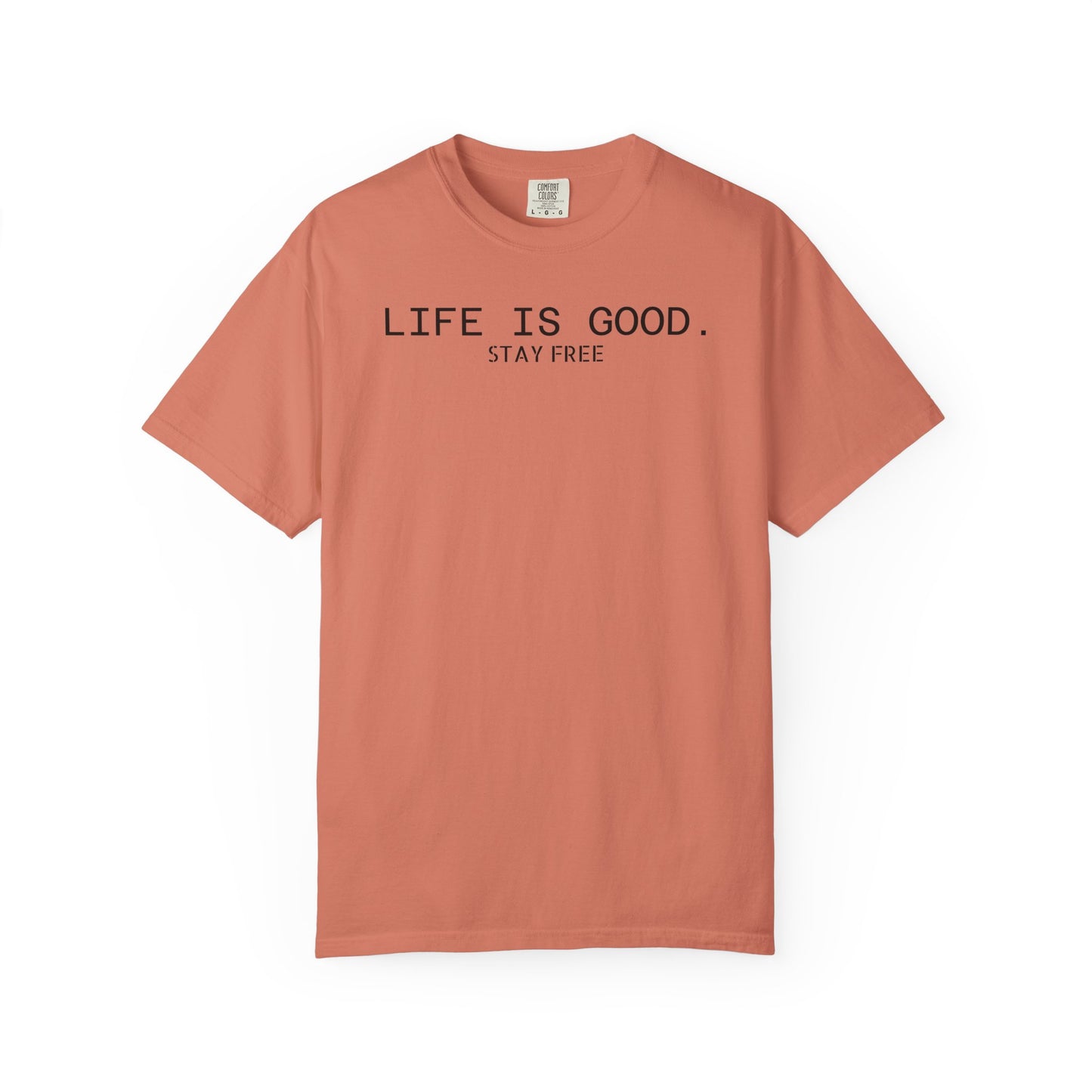 Life Is Good. Stay Free T-Shirt