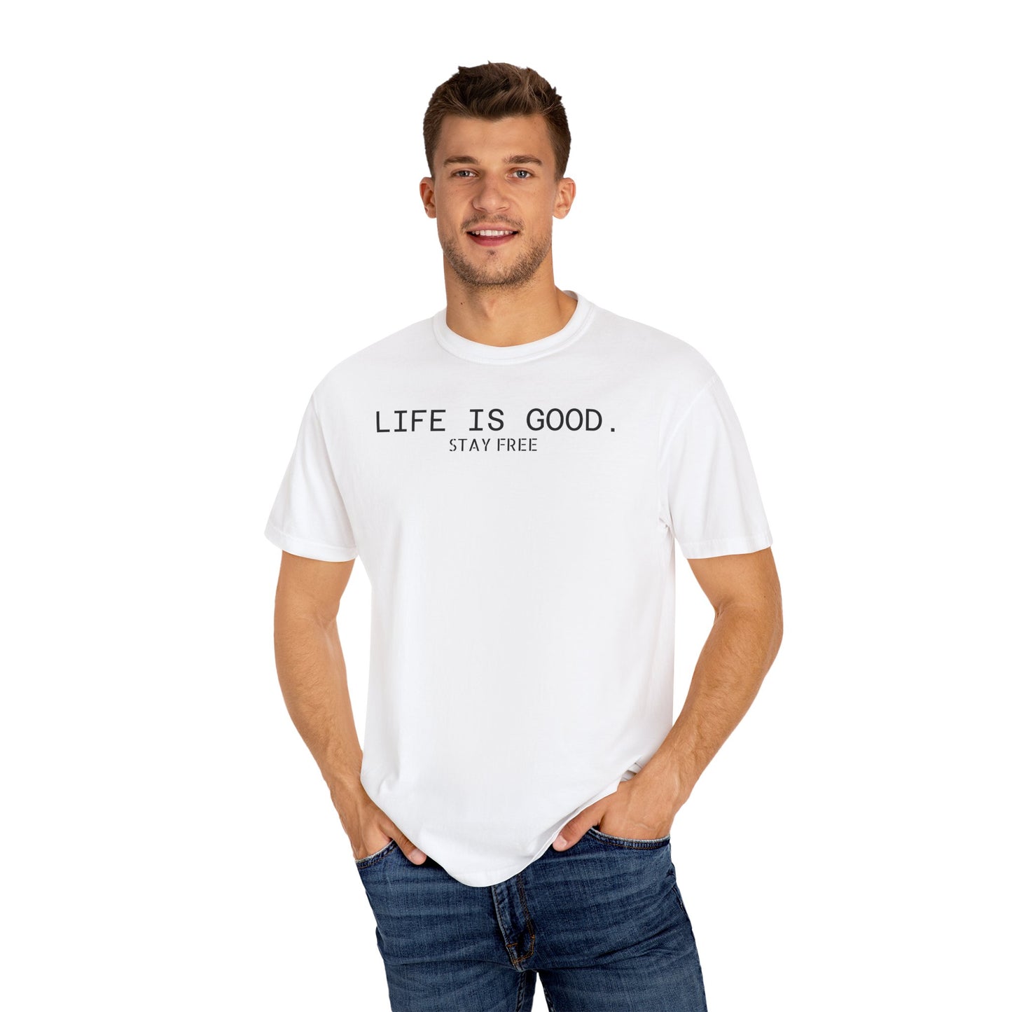 Life Is Good. Stay Free T-Shirt