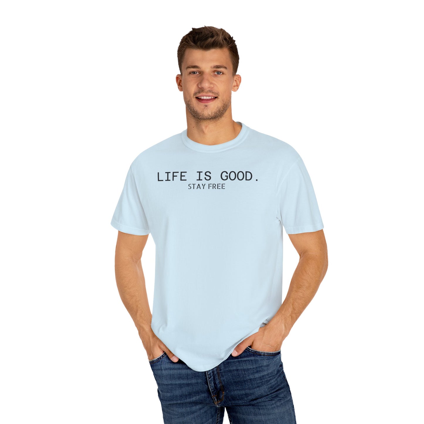 Life Is Good. Stay Free T-Shirt