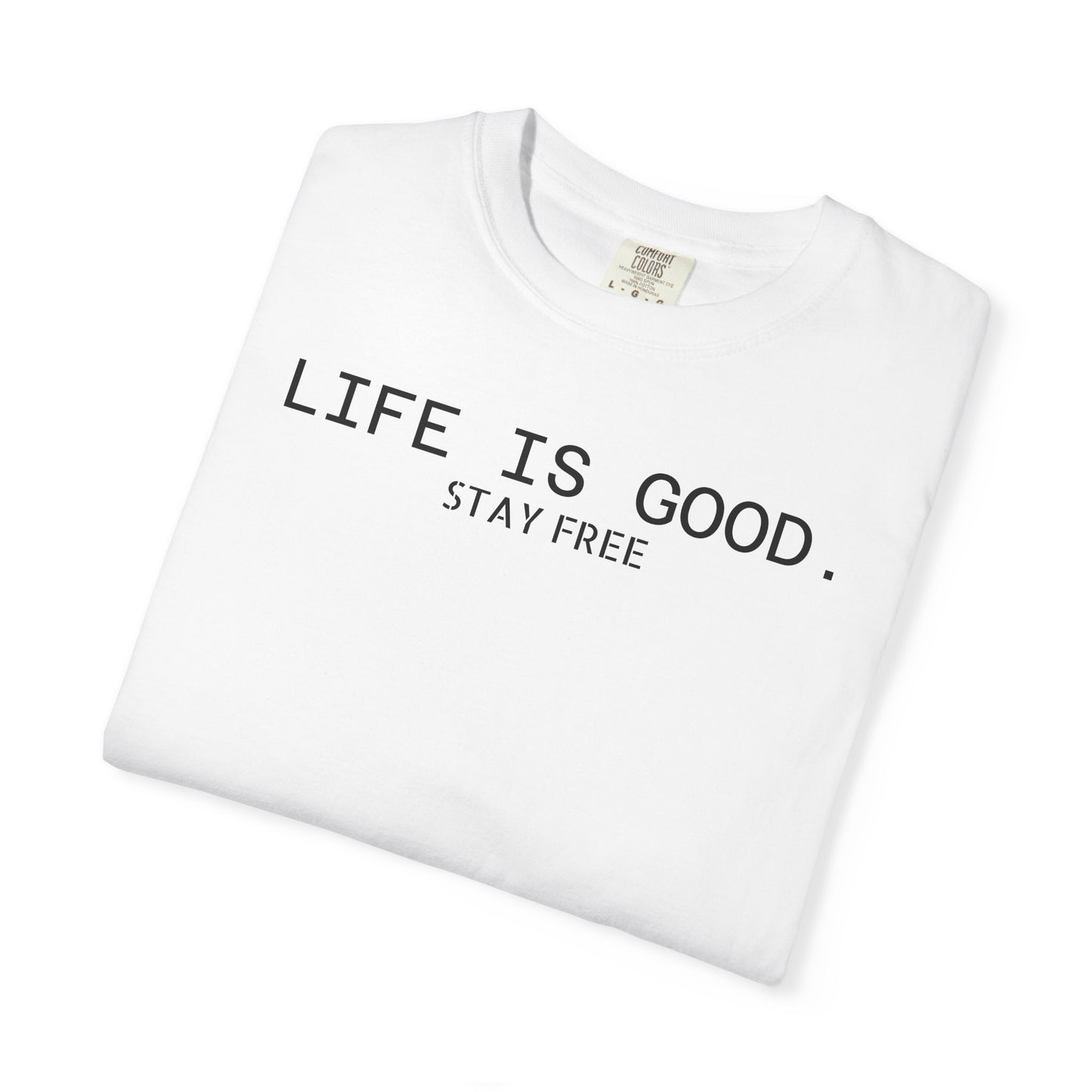 Life Is Good. Stay Free T-Shirt