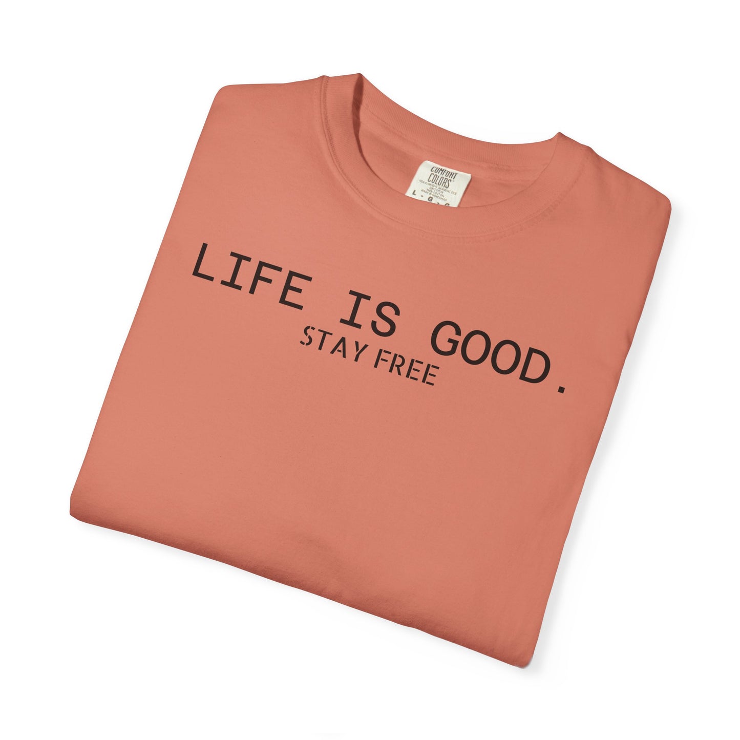 Life Is Good. Stay Free T-Shirt