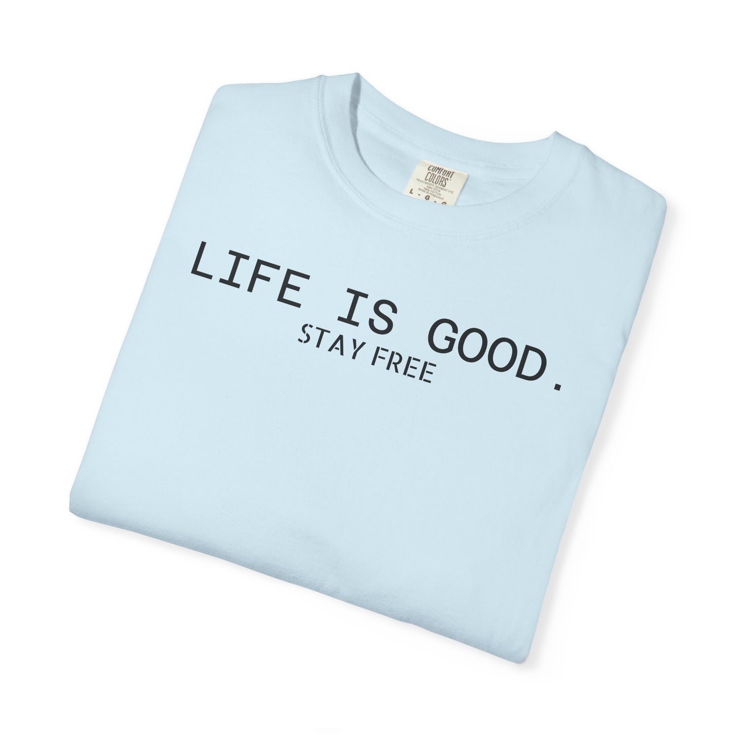 Life Is Good. Stay Free T-Shirt