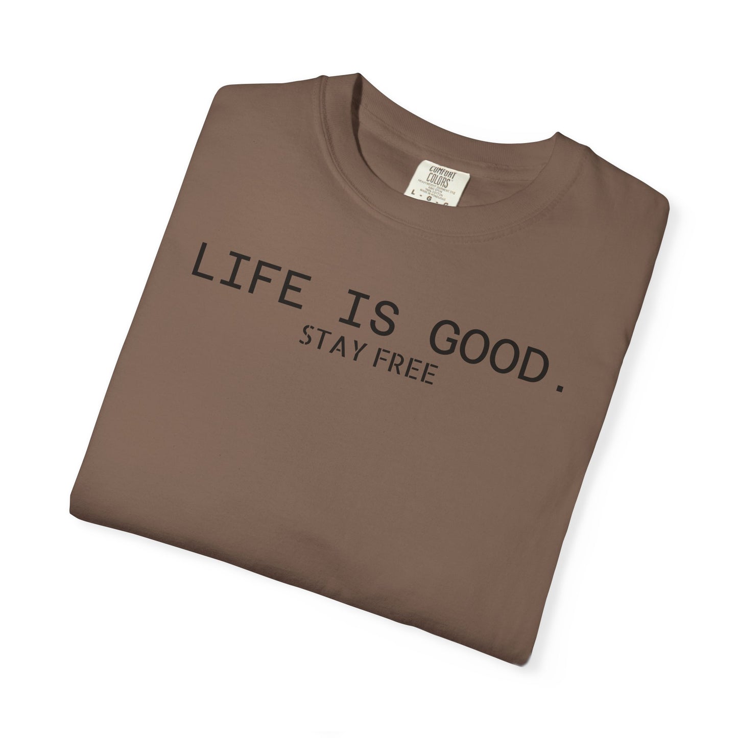 Life Is Good. Stay Free T-Shirt
