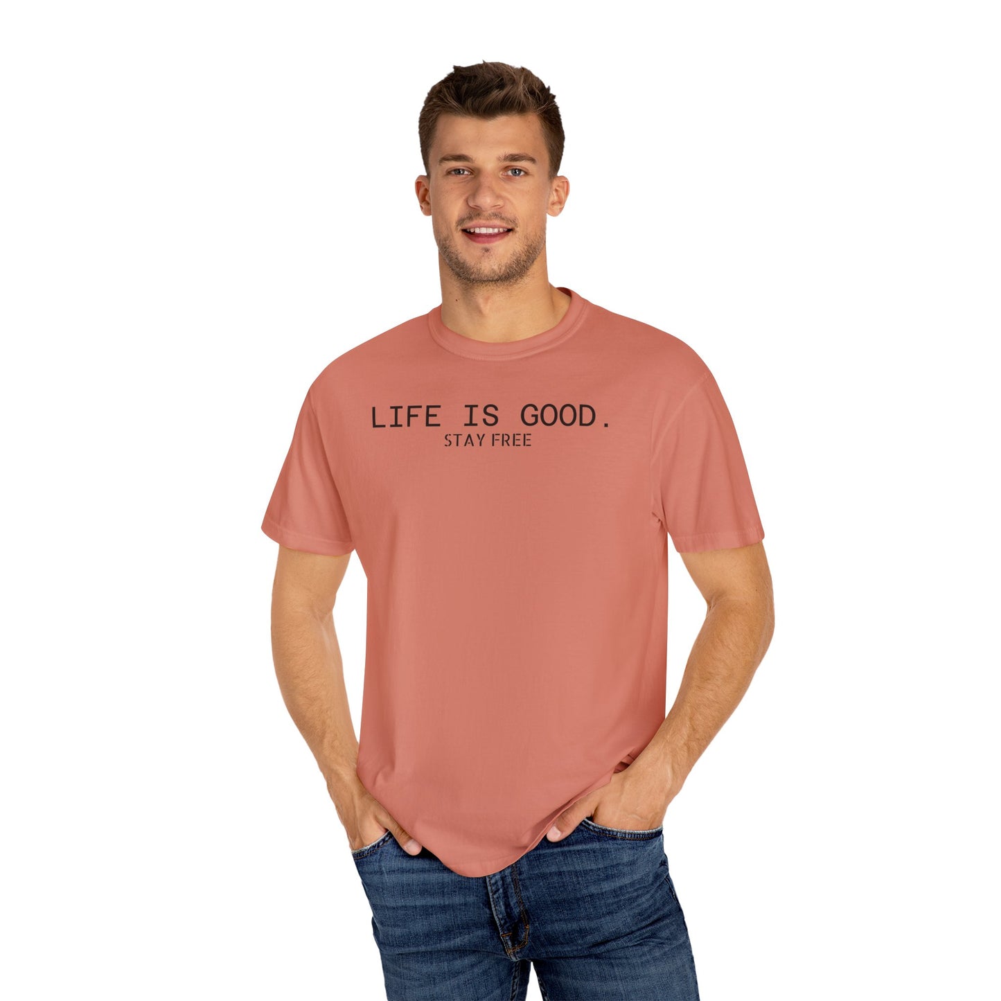 Life Is Good. Stay Free T-Shirt