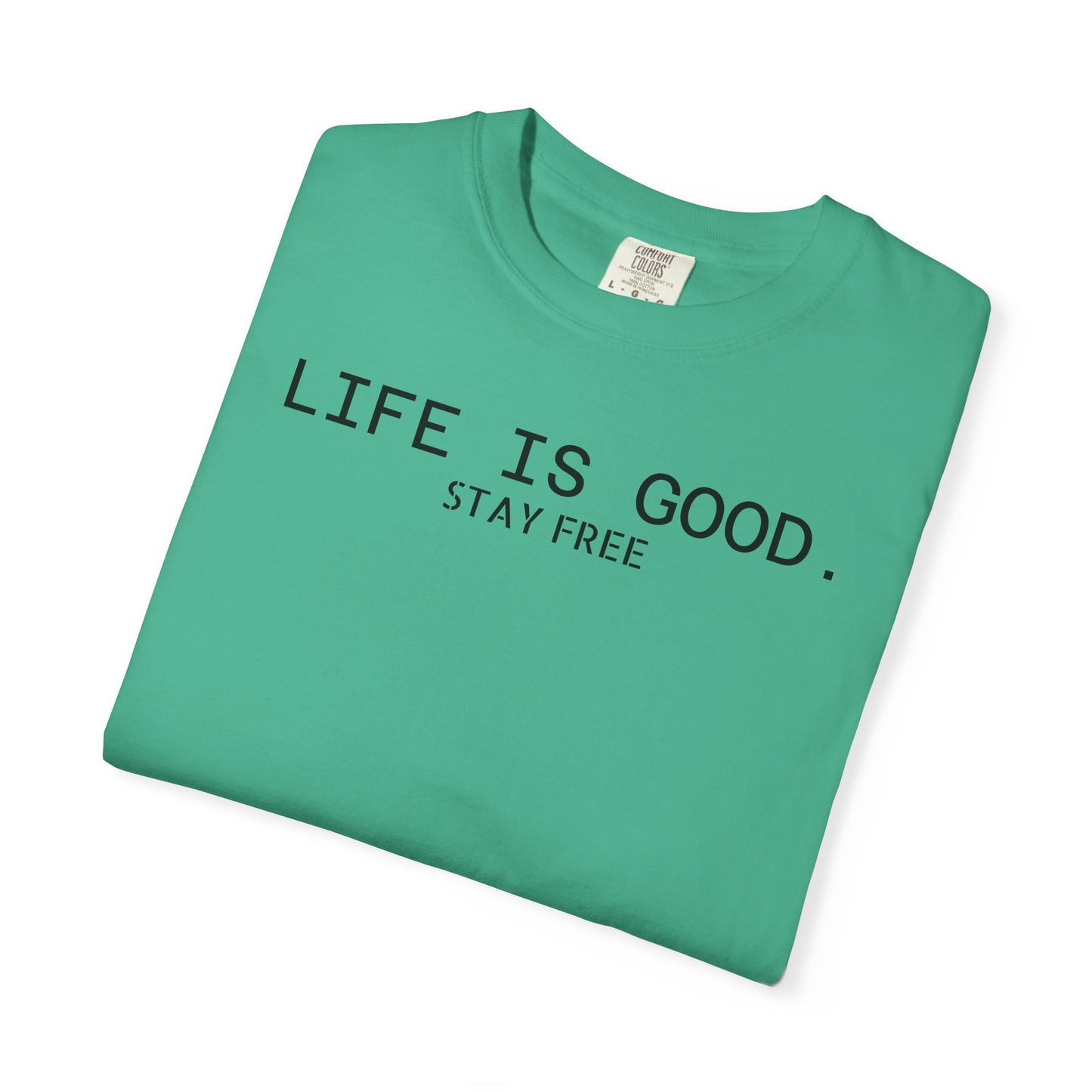 Life Is Good. Stay Free T-Shirt