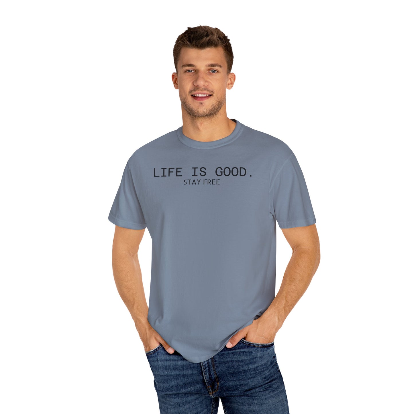 Life Is Good. Stay Free T-Shirt