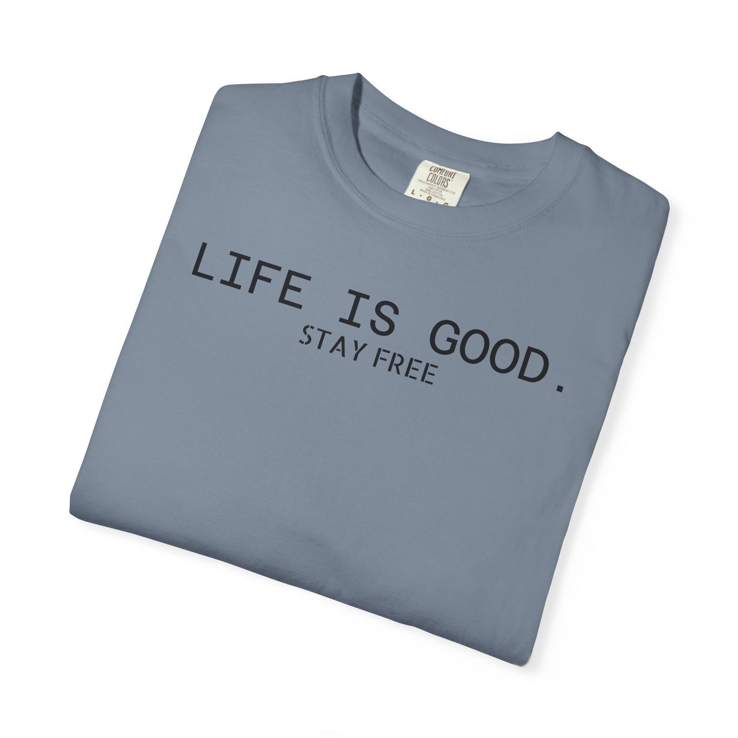 Life Is Good. Stay Free T-Shirt