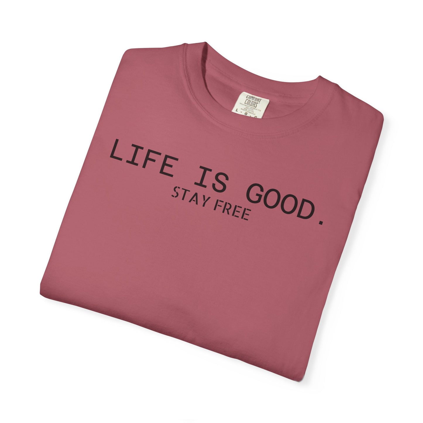 Life Is Good. Stay Free T-Shirt
