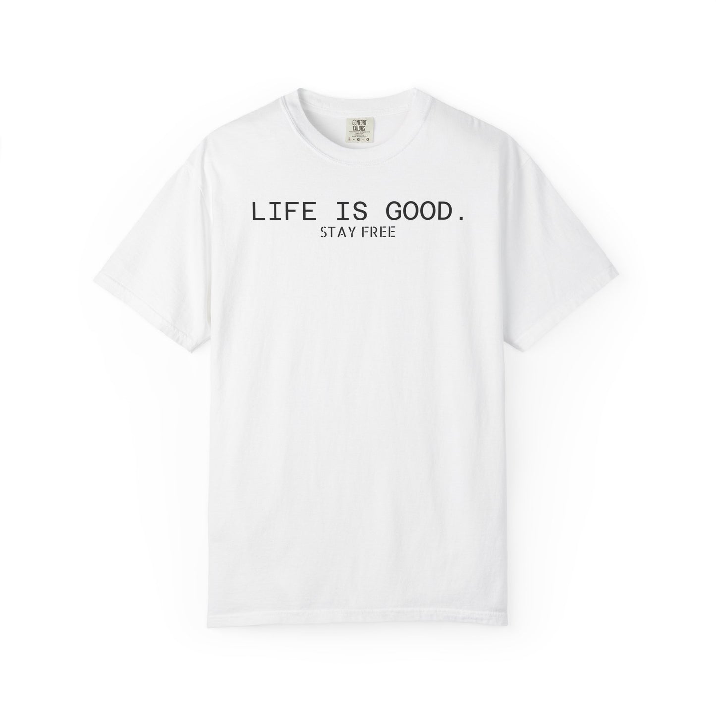 Life Is Good. Stay Free T-Shirt