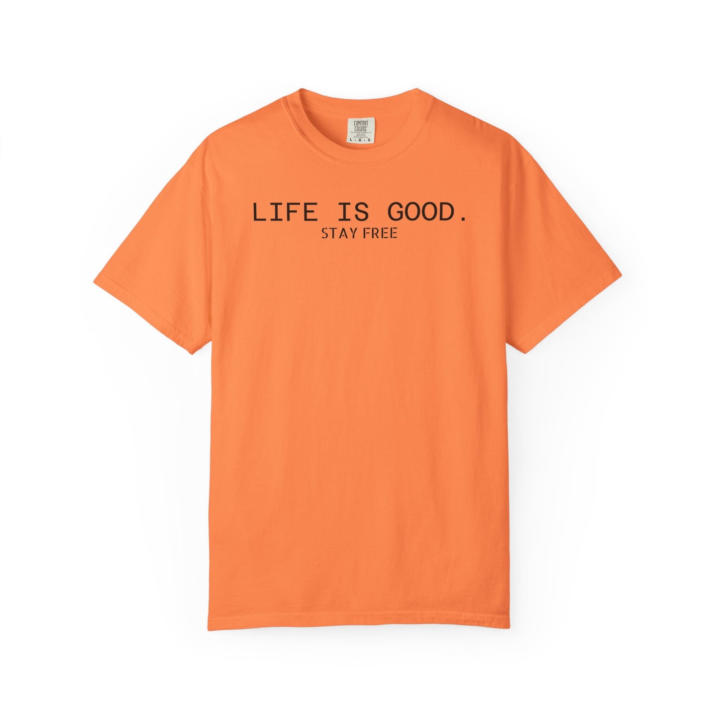 Life Is Good. Stay Free T-Shirt