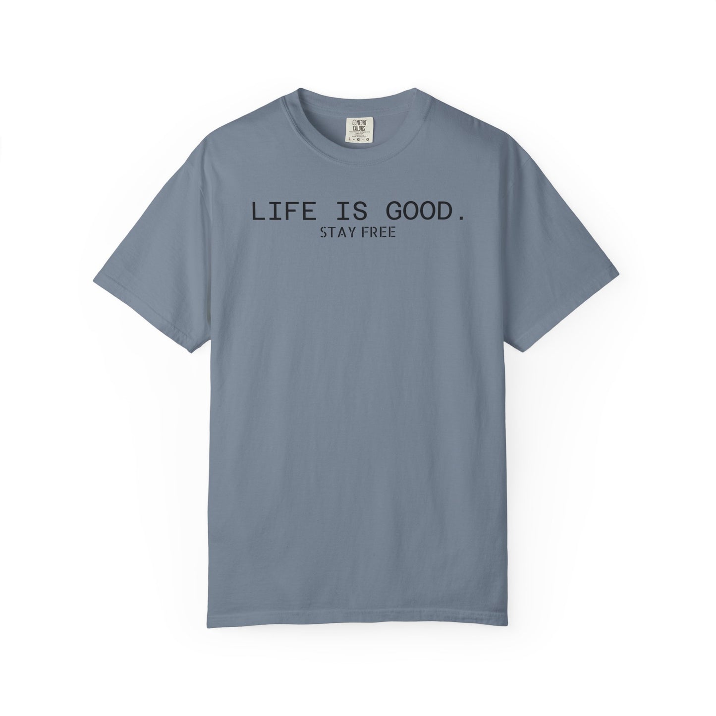 Life Is Good. Stay Free T-Shirt